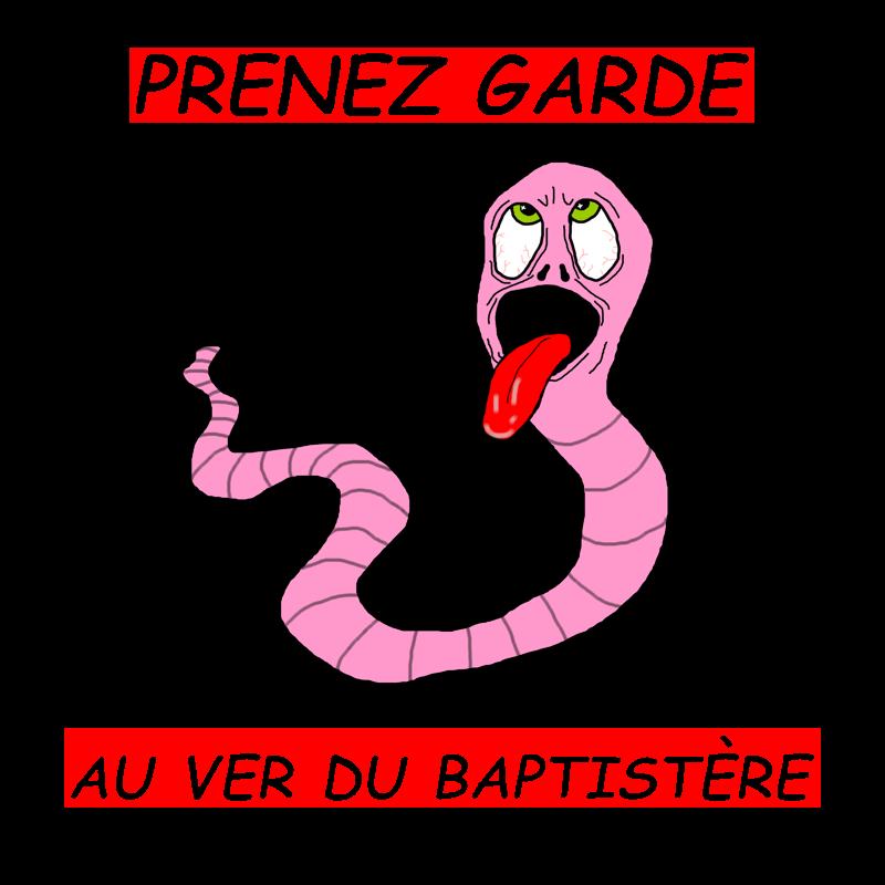 Pochette Prenez garde au ver du baptistère